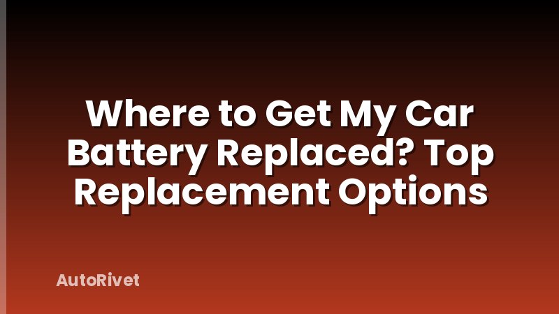 Where to Get My Car Battery Replaced? Top Replacement Options