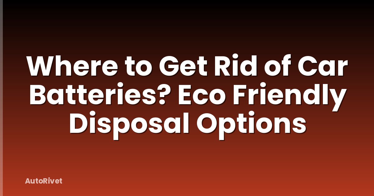 Where to Get Rid of Car Batteries? Eco Friendly Disposal Options