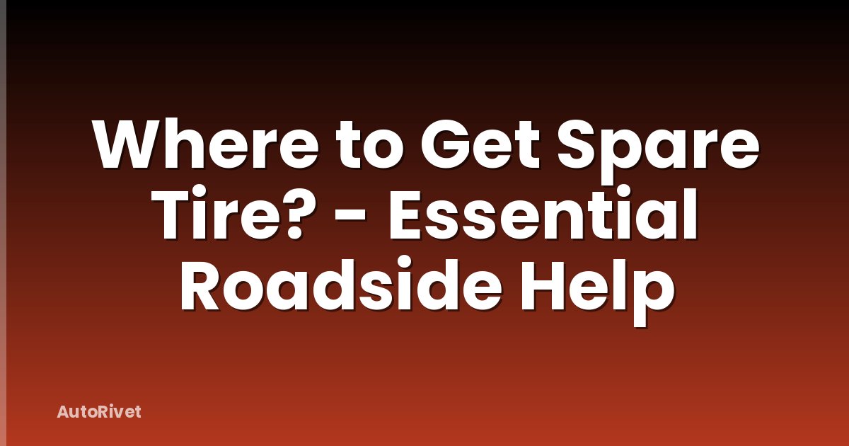Where to Get Spare Tire? - Essential Roadside Help