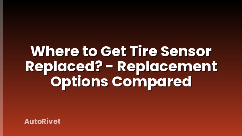 Where to Get Tire Sensor Replaced? - Replacement Options Compared