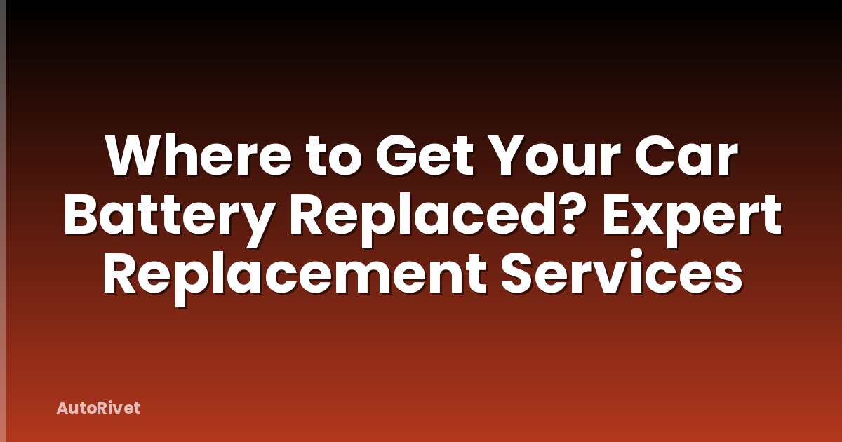 Where to Get Your Car Battery Replaced? Expert Replacement Services