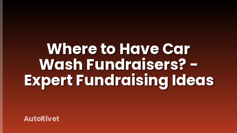 Where to Have Car Wash Fundraisers? - Expert Fundraising Ideas