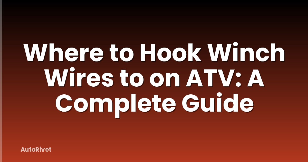 Where to Hook Winch Wires to on ATV: A Complete Guide