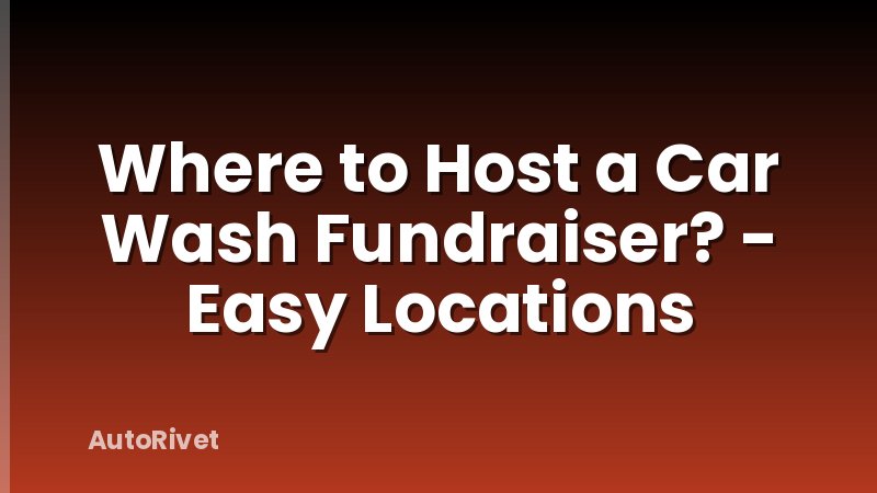 Where to Host a Car Wash Fundraiser? - Easy Locations