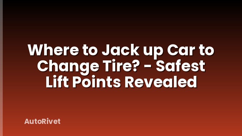 Where to Jack up Car to Change Tire? - Safest Lift Points Revealed