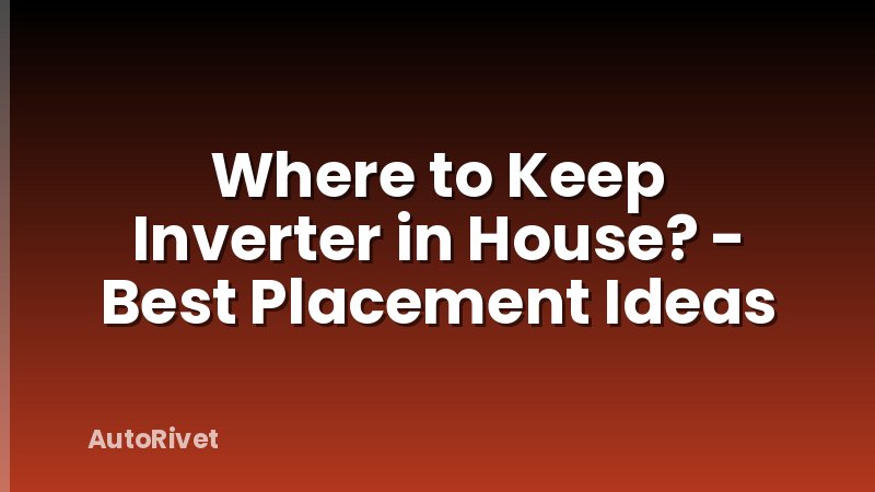 Where to Keep Inverter in House? - Best Placement Ideas