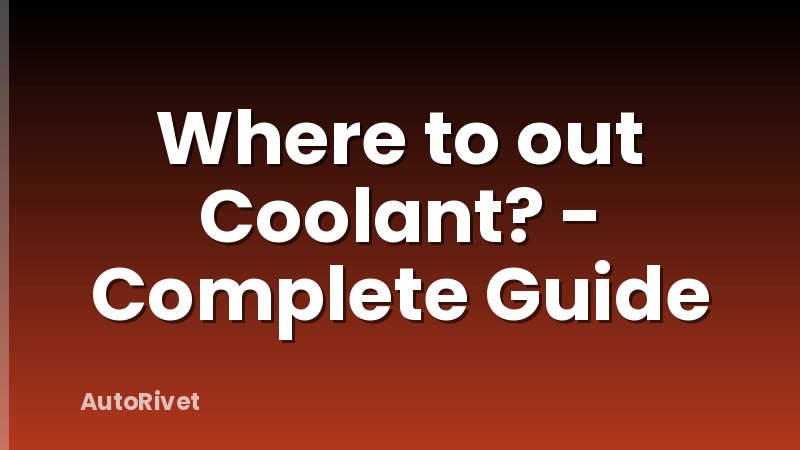 Where to out Coolant? - Complete Guide