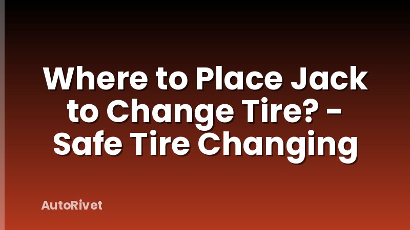 Where to Place Jack to Change Tire? - Safe Tire Changing