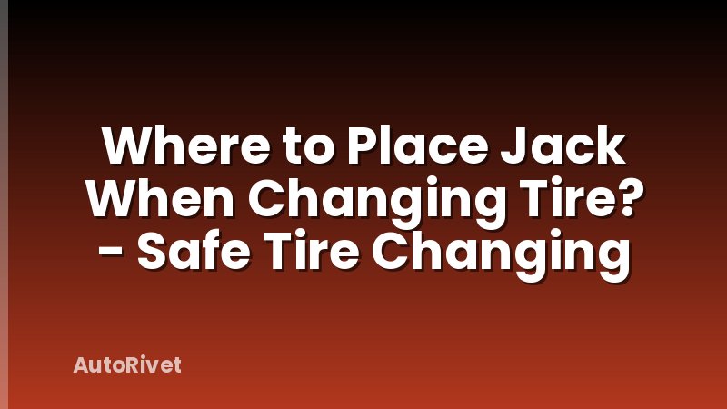 Where to Place Jack When Changing Tire? - Safe Tire Changing