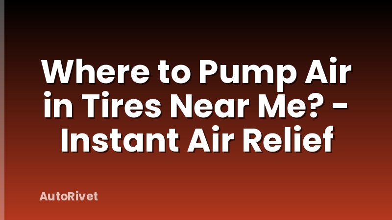Where to Pump Air in Tires Near Me? - Instant Air Relief