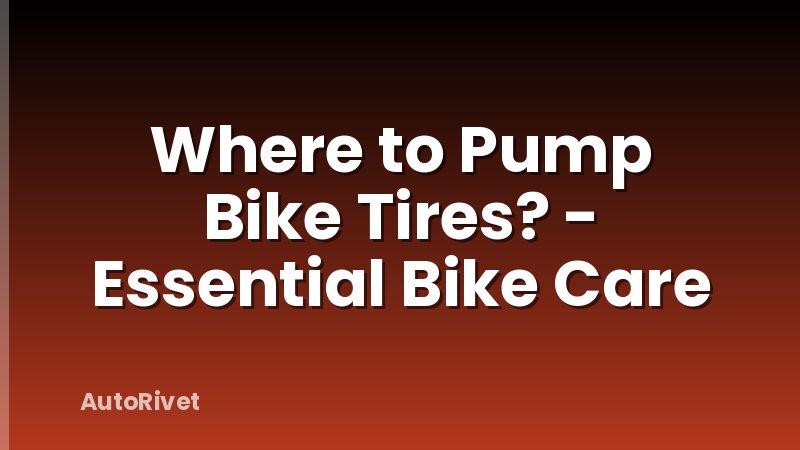 Where to Pump Bike Tires? - Essential Bike Care