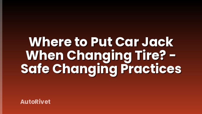 Where to Put Car Jack When Changing Tire? - Safe Changing Practices