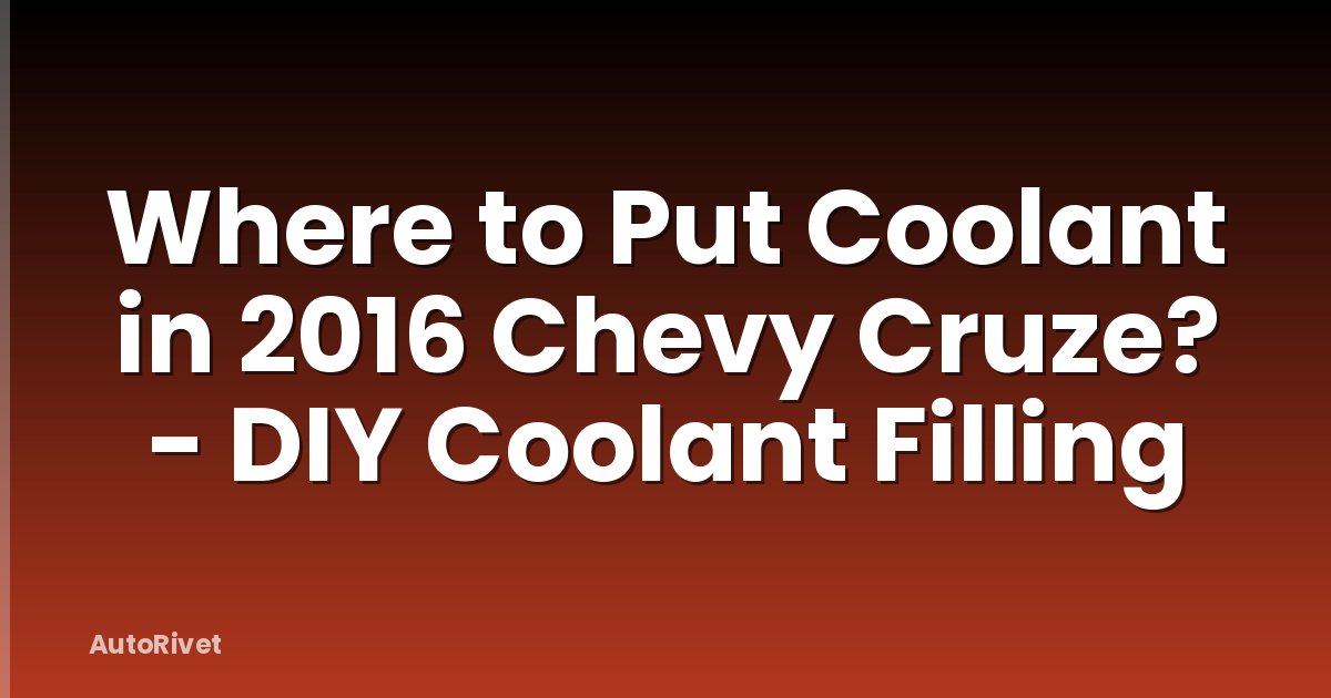 Where to Put Coolant in 2016 Chevy Cruze? - DIY Coolant Filling