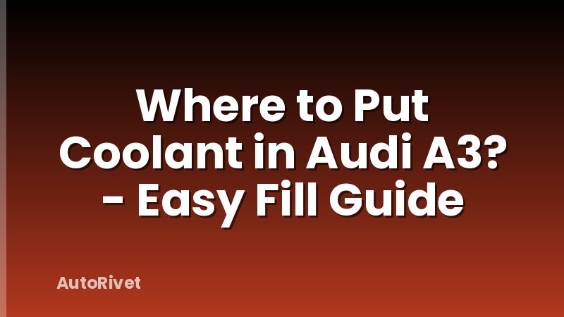 Where to Put Coolant in Audi A3? - Easy Fill Guide