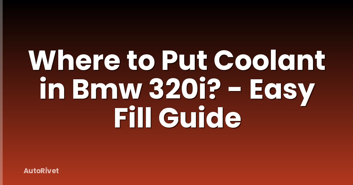 Where to Put Coolant in Bmw 320i? - Easy Fill Guide