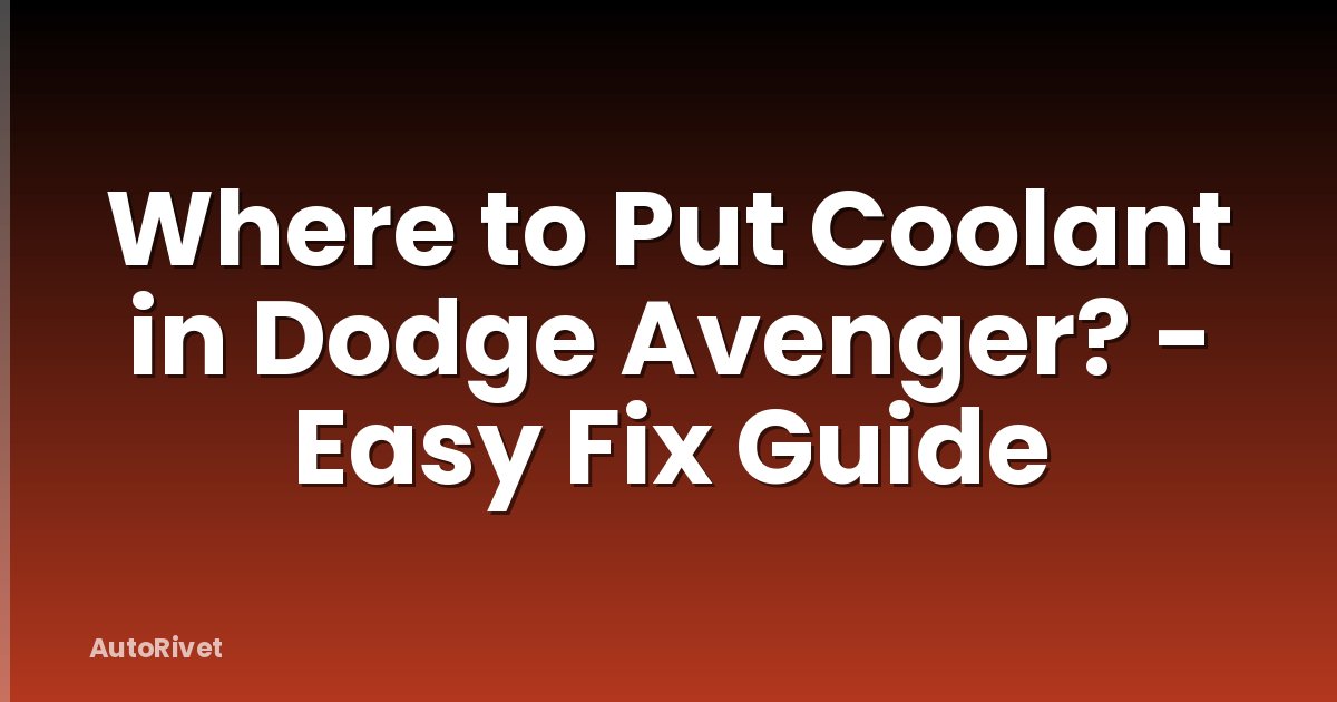 Where to Put Coolant in Dodge Avenger? - Easy Fix Guide