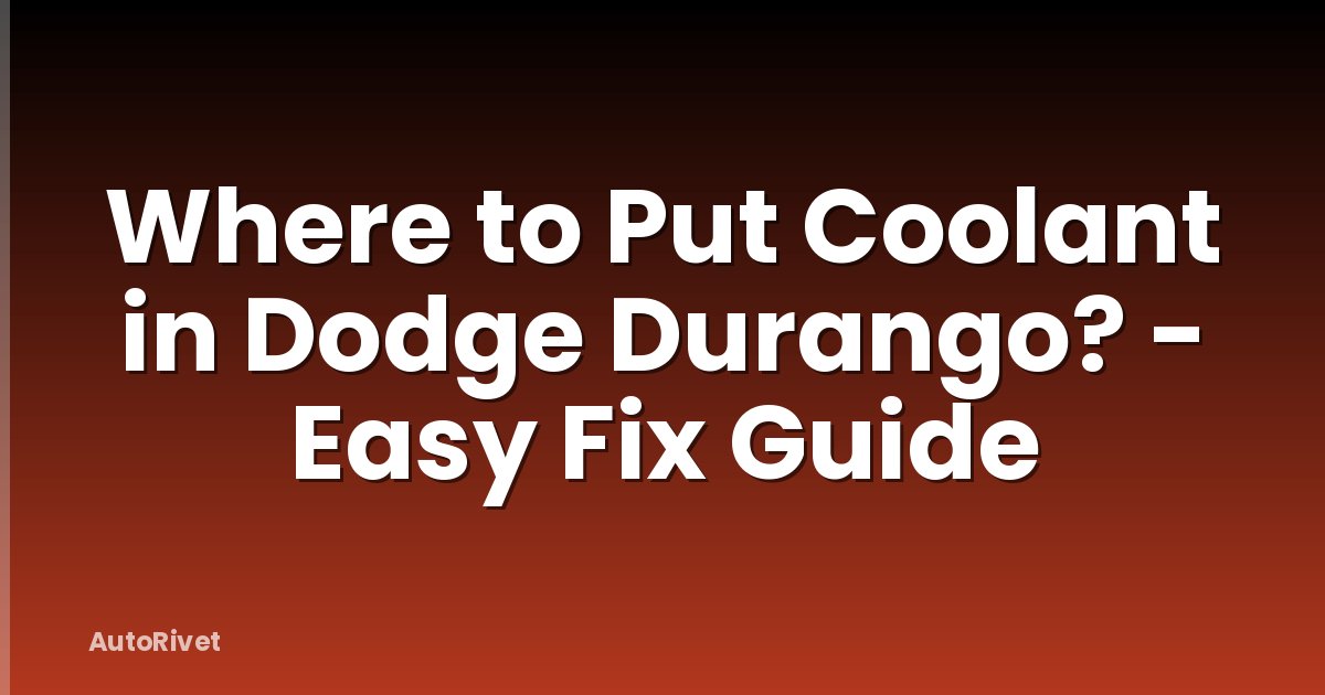Where to Put Coolant in Dodge Durango? - Easy Fix Guide