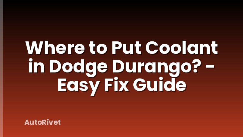 Where to Put Coolant in Dodge Durango? - Easy Fix Guide