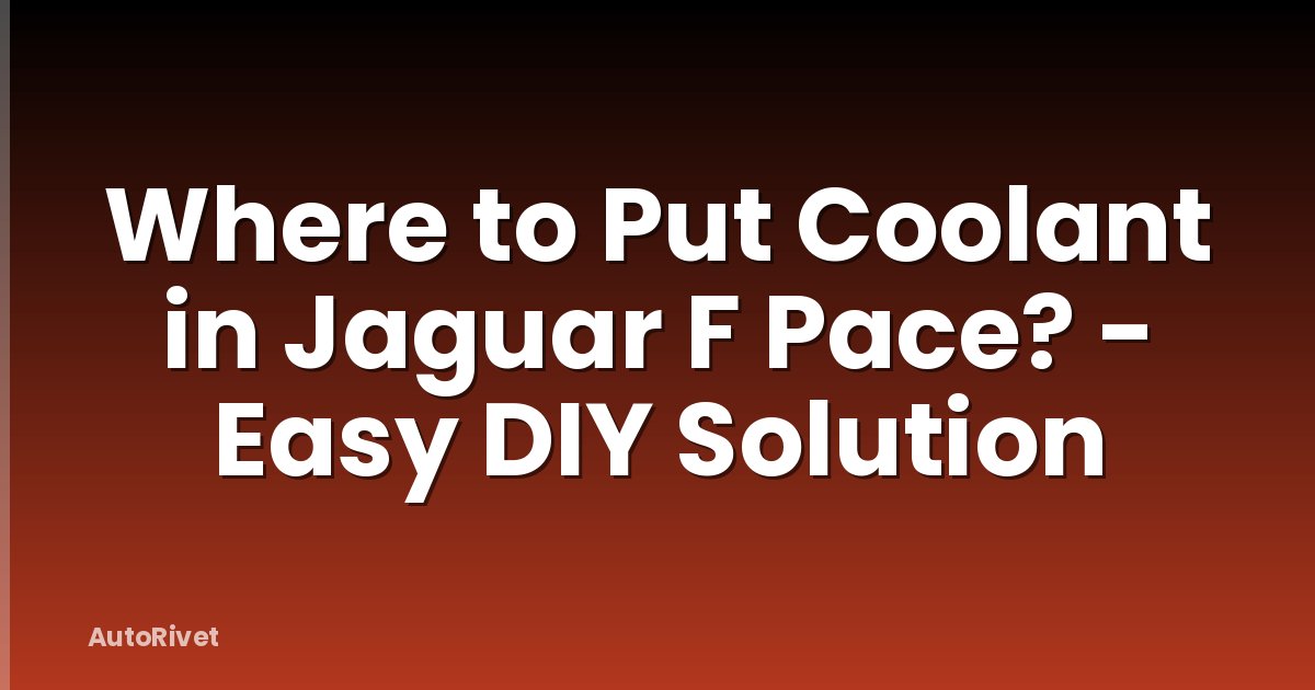 Where to Put Coolant in Jaguar F Pace? - Easy DIY Solution