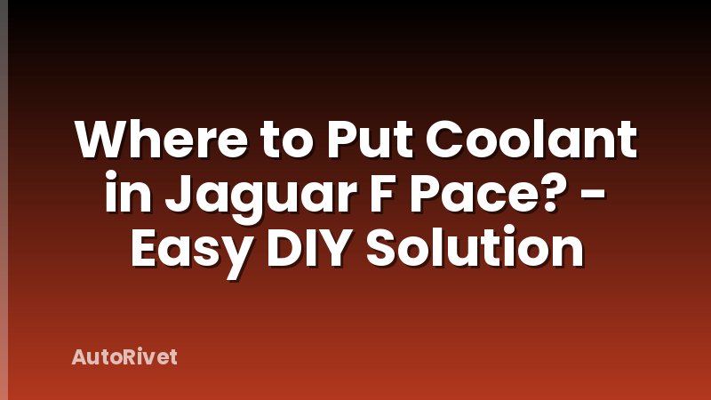 Where to Put Coolant in Jaguar F Pace? - Easy DIY Solution