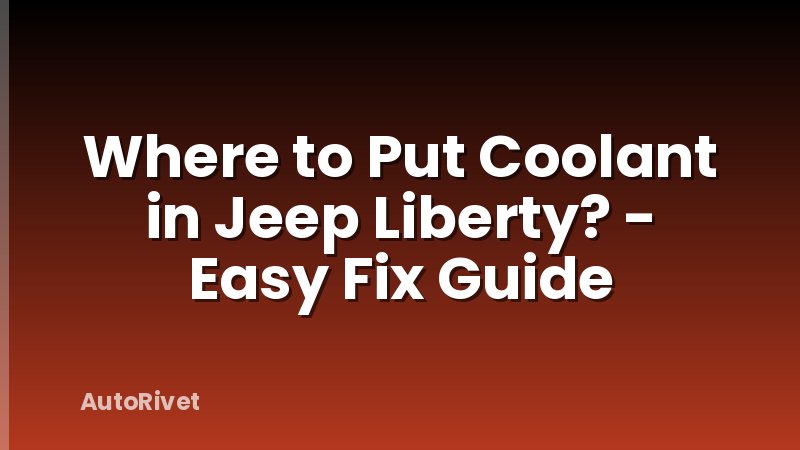 Where to Put Coolant in Jeep Liberty? - Easy Fix Guide