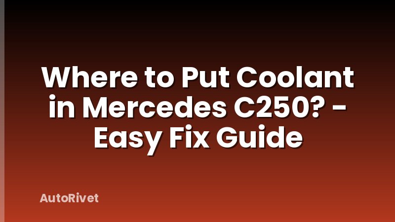 Where to Put Coolant in Mercedes C250? - Easy Fix Guide