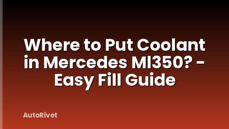 Where to Put Coolant in Mercedes Ml350? - Easy Fill Guide
