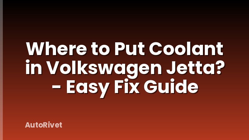 Where to Put Coolant in Volkswagen Jetta? - Easy Fix Guide