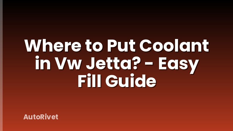 Where to Put Coolant in Vw Jetta? - Easy Fill Guide
