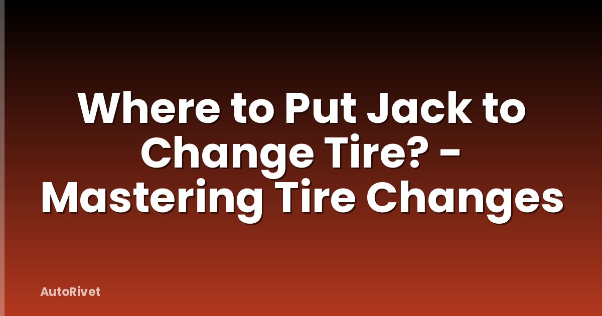 Where to Put Jack to Change Tire? - Mastering Tire Changes
