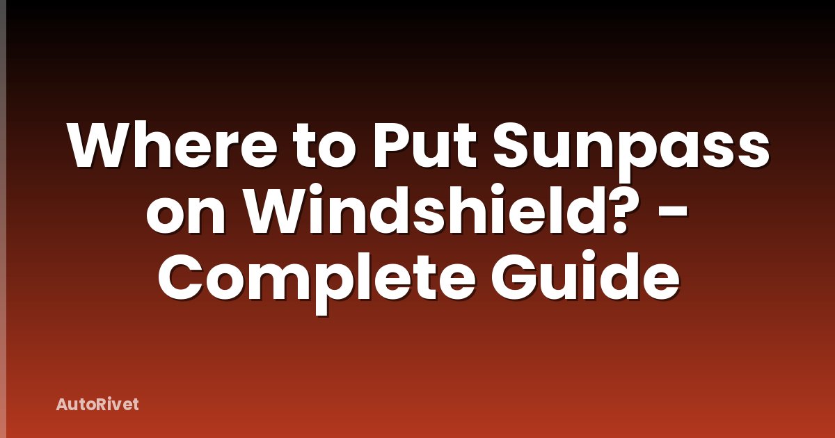 Where to Put Sunpass on Windshield? - Complete Guide
