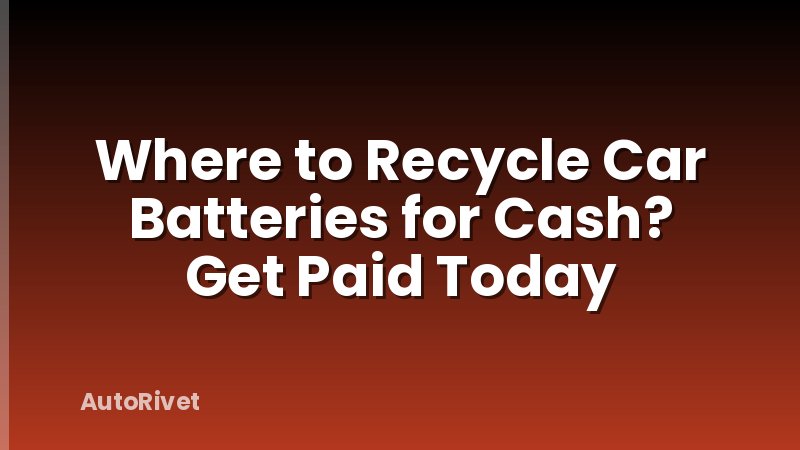 Where to Recycle Car Batteries for Cash? Get Paid Today