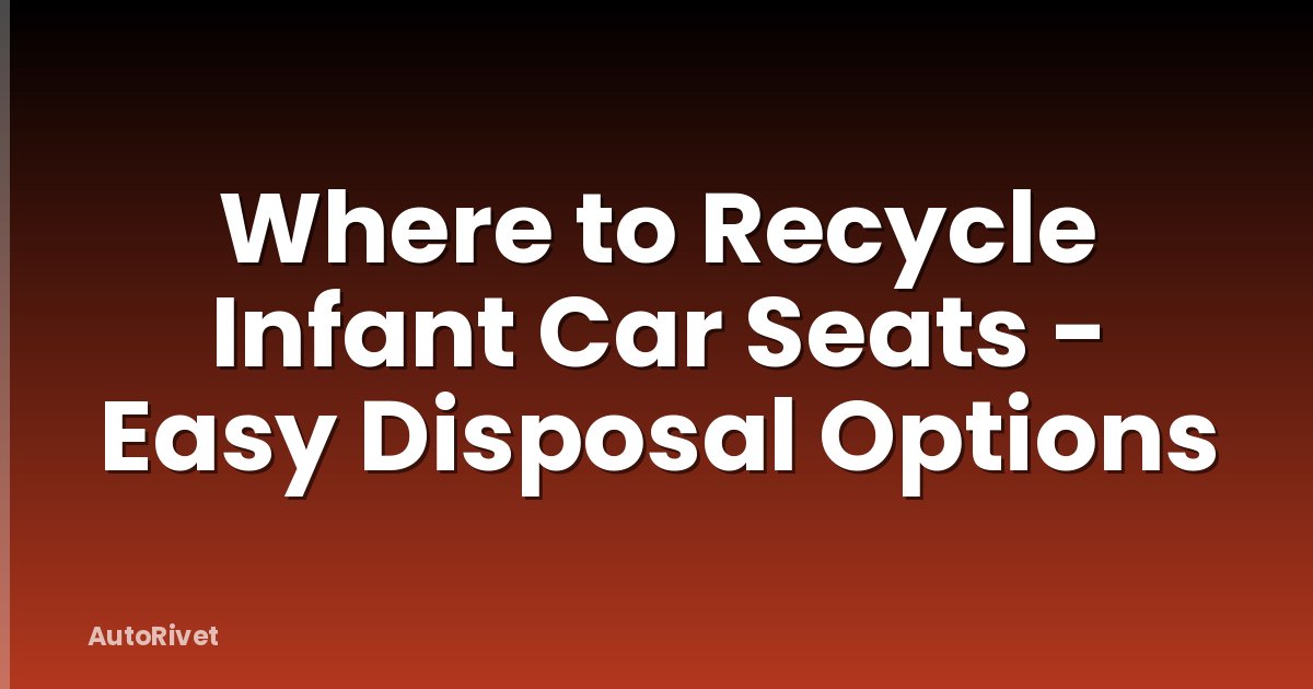 Where to Recycle Infant Car Seats - Easy Disposal Options