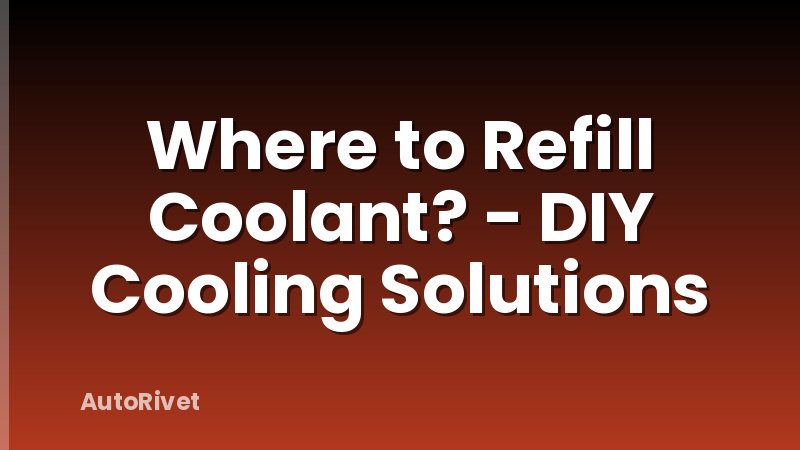 Where to Refill Coolant? - DIY Cooling Solutions