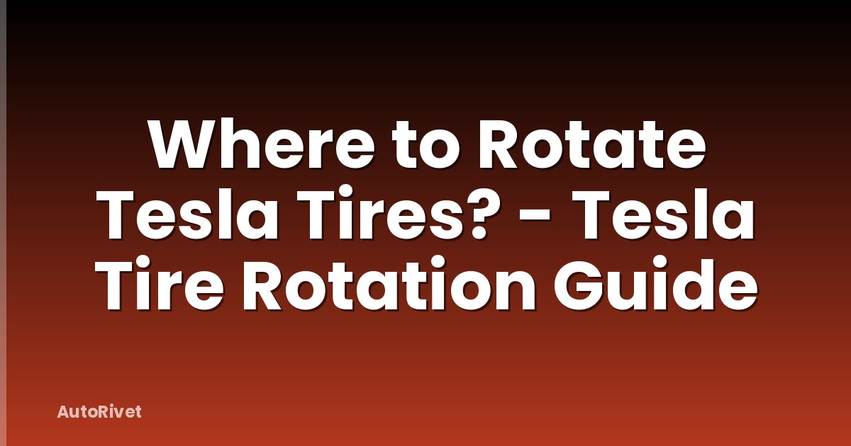 Where to Rotate Tesla Tires? - Tesla Tire Rotation Guide