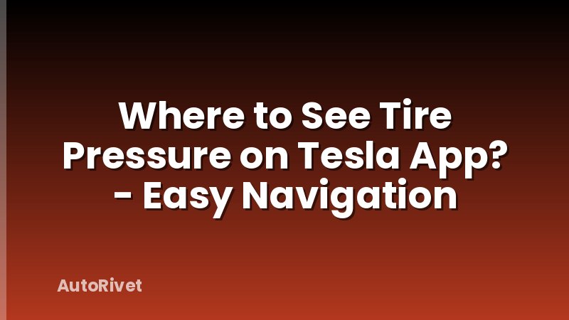 Where to See Tire Pressure on Tesla App? - Easy Navigation