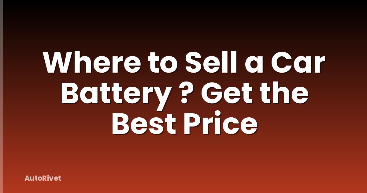 Where to Sell a Car Battery ? Get the Best Price
