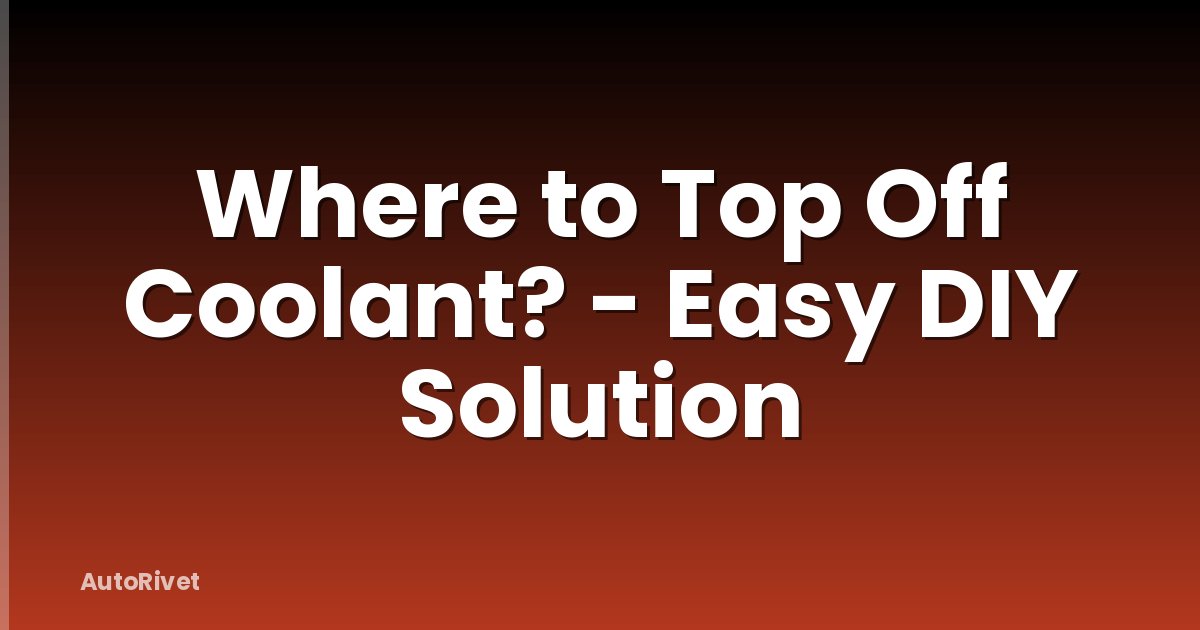 Where to Top Off Coolant? - Easy DIY Solution