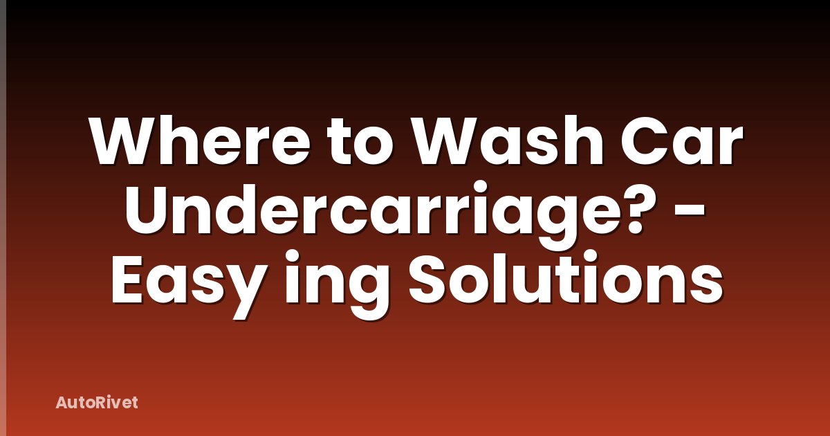Where to Wash Car Undercarriage? - Easy ing Solutions
