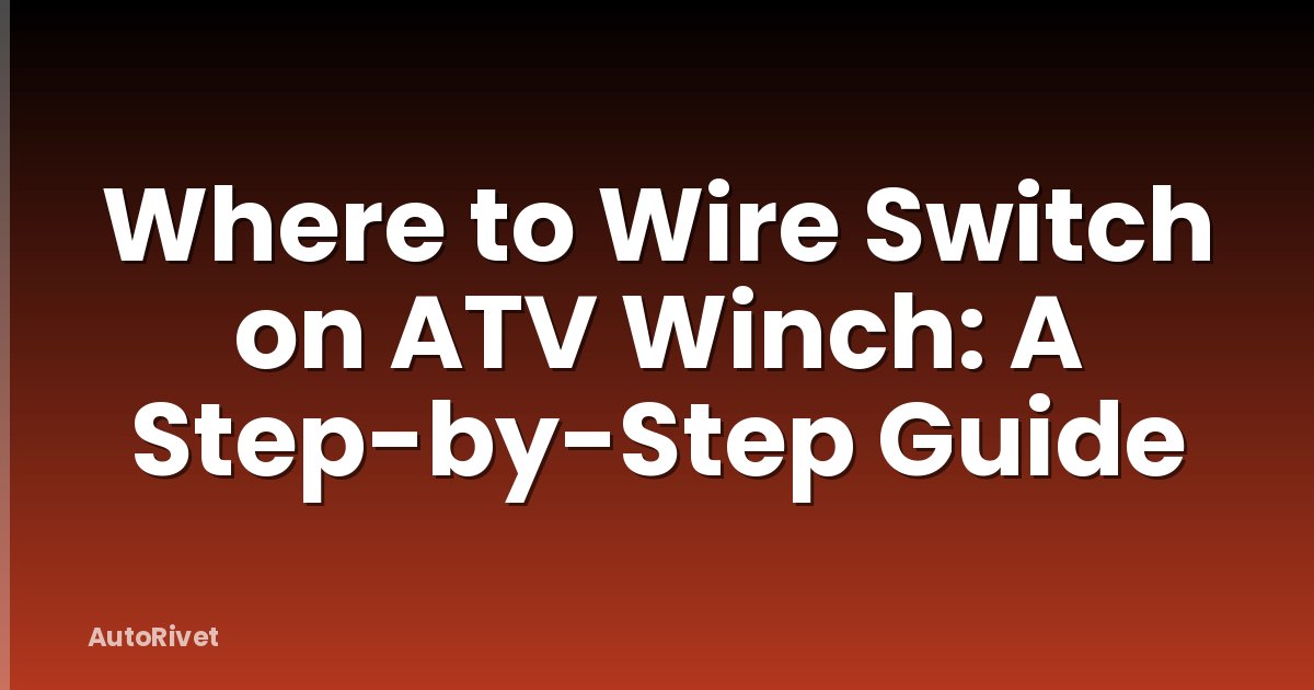 Where to Wire Switch on ATV Winch: A Step-by-Step Guide