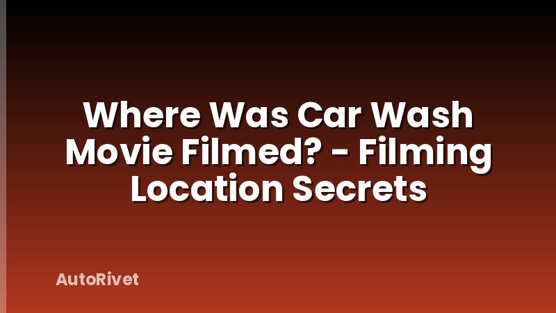 Where Was Car Wash Movie Filmed? - Filming Location Secrets