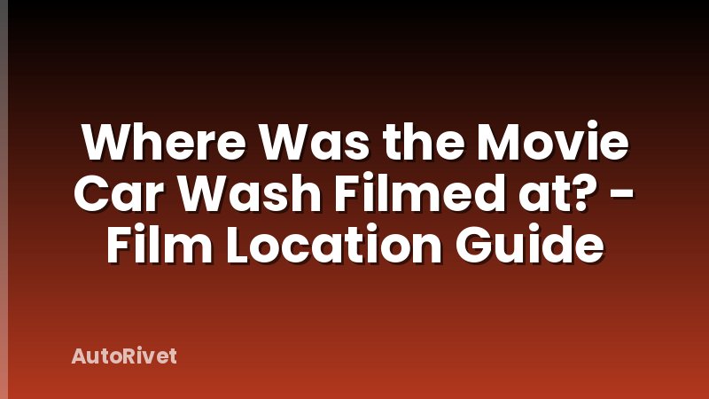 Where Was the Movie Car Wash Filmed at? - Film Location Guide