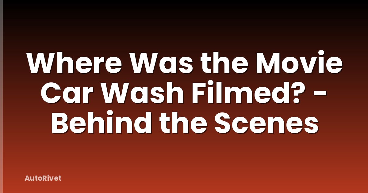 Where Was the Movie Car Wash Filmed? - Behind the Scenes