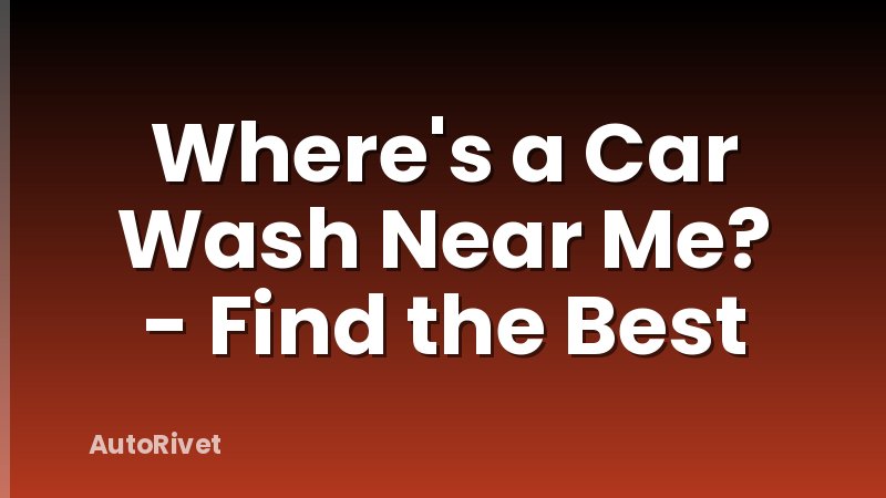 Where's a Car Wash Near Me? - Find the Best