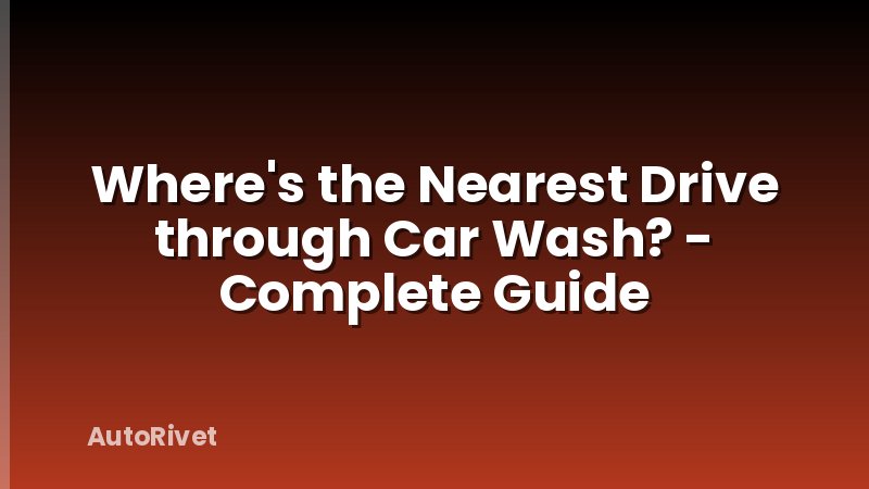 Where's the Nearest Drive through Car Wash? - Complete Guide