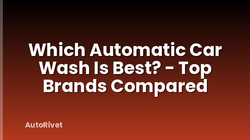 Which Automatic Car Wash Is Best? - Top Brands Compared