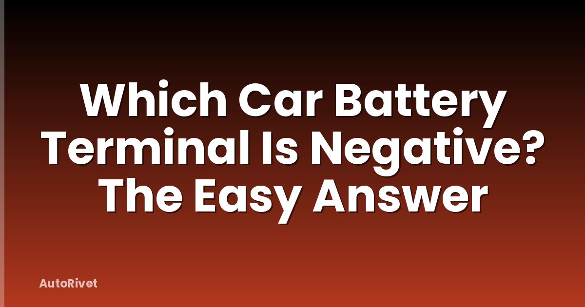 Which Car Battery Terminal Is Negative? The Easy Answer
