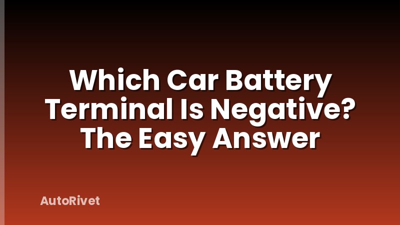 Which Car Battery Terminal Is Negative? The Easy Answer