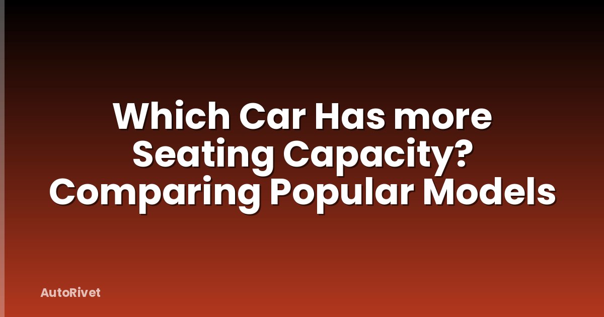 Which Car Has more Seating Capacity? Comparing Popular Models