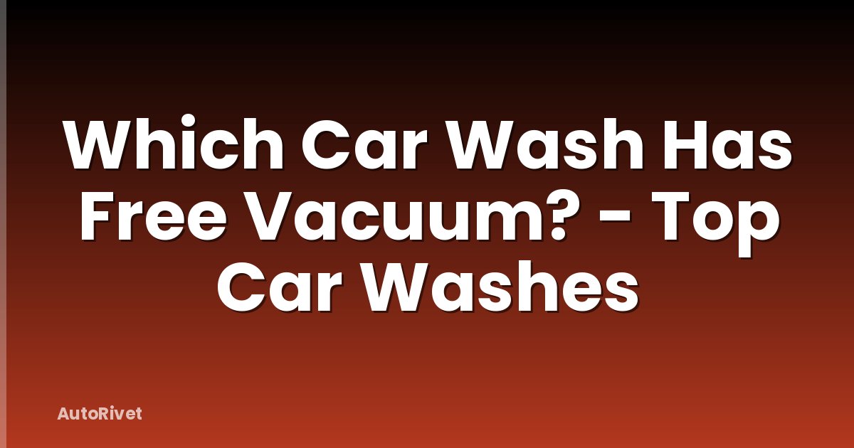 Which Car Wash Has Free Vacuum? - Top Car Washes